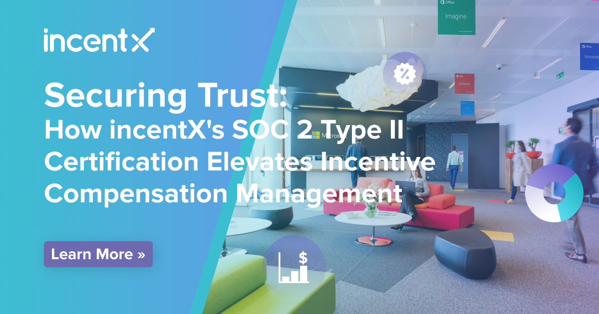 Securing Trust: How incentX’s SOC 2 Type II Certification Elevates Incentive Compensation Management